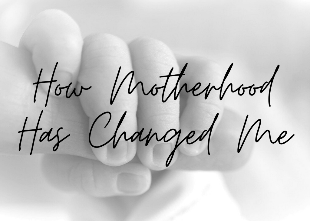 How motherhood changed my life